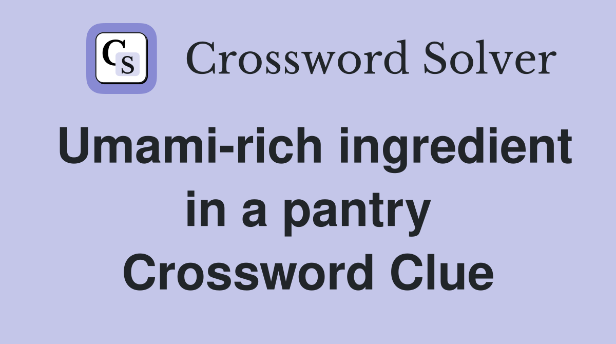 Umamirich ingredient in a pantry Crossword Clue Answers Crossword